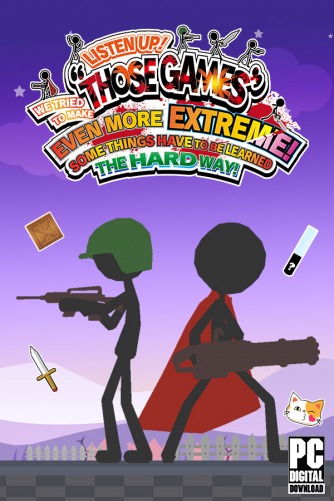 LISTEN UP! WE TRIED TO MAKE “THOSE GAMES” EVEN MORE EXTREME! SOME THINGS HAVE TO BE LEARNED THE HARD WAY! скачать торрентом