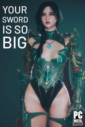 Your Sword Is So Big  