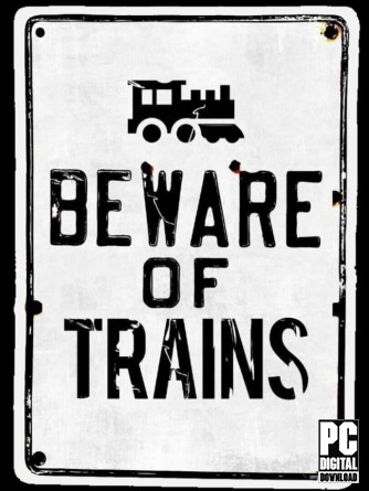 Beware of Trains  