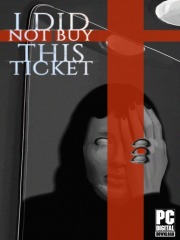 I Did Not Buy This Ticket
