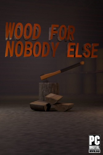 Wood for Nobody Else  